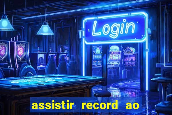 assistir record ao vivo bahia